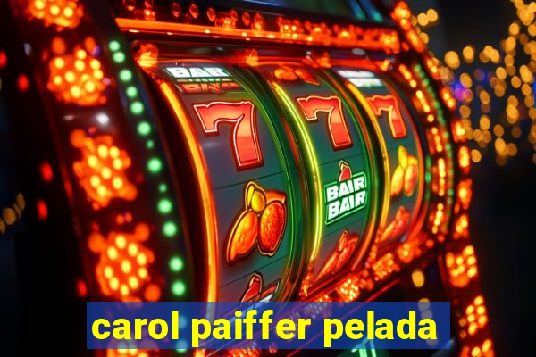 carol paiffer pelada